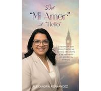 Del Mi Amor Al Hello: Una historia de amor, idioma y renacimiento lejos de casa