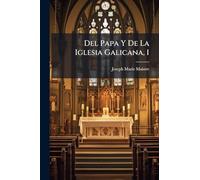 Del Papa Y De La Iglesia Galicana, 1