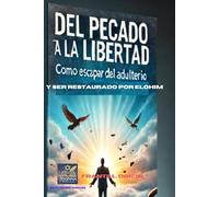 Del Pecado a la Libertad: Escapar del Adulterio y Ser Restaurado Por Elohim