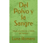 Del Polvo y la Sangre: Viajes por México a través del tiempo