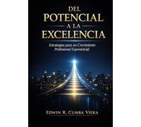 Del Potencial a la Excelencia: Estrategias para un Crecimiento Profesional Exponencial.