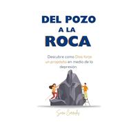 DEL POZO A LA ROCA: Descubre como Dios forja un propósito en medio de la depresión. (Metanoia)