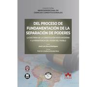 Del proceso de fundamentación de la separación de poderes: La doctrina de la constitución mixta moderna y la persistencia del poder del pueblo: ... DE CIENCIAS CONSTITUCIONALES (monografico)
