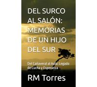 DEL SURCO AL SALÓN: MEMORIAS DE UN HIJO DEL SUR: Del Cañaveral al Aula: Legado de Lucha y Esperanza