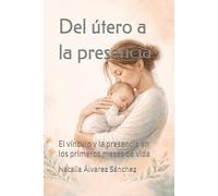 Del útero a la presencia: El vínculo y la presencia en los primeros meses de vida