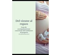 Del vientre al regazo: Guía de acompañamiento consciente del embarazo al posparto