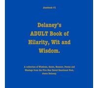 Delaney’s ADULT Book of Hilarity, Wit and Wisdom: A collection of Wisdoms, Rants, Humour, Poems and Musings
