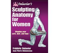 Delavier's Sculpting Anatomy for Women: Shaping your core, butt, and legs