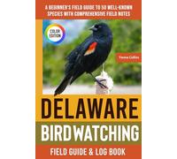 Delaware Birdwatching - Field Guide: A Beginner's Field Guide to 50 Well-Known Species with Comprehensive Notes (Delaware Bird Identification Book)