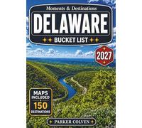 Delaware Bucket List: Explore 150 Quiet Atlantic Beaches, Colonial Landmarks, Wildlife Refuges, Scenic Byways, Waterfront Towns, and Hidden Mid-Atlantic Travel Experiences