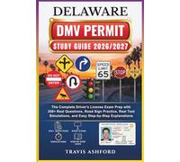 DELAWARE DMV PERMIT STUDY GUIDE 2026/2027: The Complete Driver’s License Exam Prep with 350+ Real Questions, Road Sign Practice, Real Test Simulations, and Easy Step-by-Step Explanations