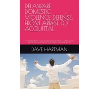 DELAWARE DOMESTIC VIOLENCE DEFENSE: FROM ARREST TO ACQUITTAL: A COMPREHENSIVE GUIDE TO DELAWARE DOMESTIC VIOLENCE LAW, DEFENSE STRATEGIES, PROTECTION ... (DELAWARE CRIMINAL JUSTICE DEFENSE SERIES)