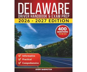 Delaware Driver Handbook & Exam Prep: 400 Practice Questions, Road Signs Guide & Complete Study Manual for the Delaware DMV Permit Test (U.S. DMV Exam Guide 2026-2027)