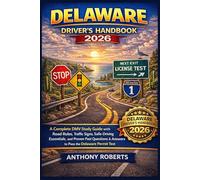 Delaware Driver’s Handbook 2026: A Complete DMV Study Guide with Road Rules, Traffic Signs, Safe-Driving Essentials, and Proven Past Questions & ... drivers both experienced and inexperienced.)