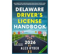 Delaware Driver’s License Handbook: Your Complete Guide to Traffic Laws, Safe Driving Practices, and Licensing Requirements with Updated Regulations ... RYDER'S ULTIMATE DRIVER'S LICENSE HANDBOOK)