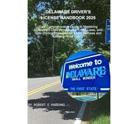 Delaware driver's license handbook 2025: Your Comprehensive Guide to Mastering Delaware's DMV Procedures, Traffic Laws, and Safe Driving Strategies ... (DMV) with possible questions and Answers)