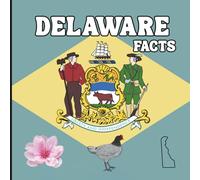 Delaware Facts: Interesting Facts About Delaware (50 States Fact Books)
