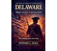 Delaware - From Colony to Revolution: The Making of the First State