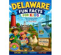Delaware Fun Facts for Kids: The Curious Kid’s Travel Guide to the First State (The U.S. States & Territories Fun Facts for Kids Series)