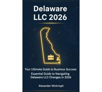 Delaware LLC 2026: Your Ultimate Guide to Business Success: Essential Guide to Navigating Delaware LLC Changes in 2026