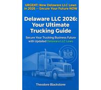 Delaware LLC 2026: Your Ultimate Trucking Guide: Secure Your Trucking Business Future with Updated Delaware LLC Laws