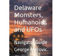 Delaware Monsters, Humanoids and UFOs: Navigator Guide