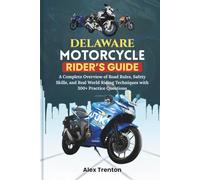 Delaware Motorcycle Rider’s Guide: A Complete Overview of Road Rules, Safety Skills, and Real World Riding Techniques with 300+ Practice Questions