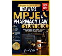 DELAWARE MPJE AND PHARMACY LAW STUDY GUIDE: Complete Jurisprudence Review Featuring Practice Test, Fedral Pharmacy Law, State Law Concepts, DEA ... Substance, Ethics, and Detailed Rationale.