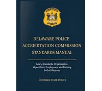 Delaware Police Accreditation Commission Standards Manual: Laws, Standards, Organization, Operations, Employment and Training, Lethal Weapons