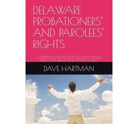 DELAWARE PROBATIONERS’ AND PAROLEES’ RIGHTS: A COMPREHENSIVE LEGAL GUIDE TO SUPERVISION, SEARCH AND SEIZURE, VIOLATIONS, DEFENSES, FEES, COLLATERAL ... (DELAWARE CRIMINAL JUSTICE DEFENSE SERIES)