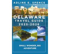 Delaware Travel Guide 2025-2026:: Small Wonder, Big Adventure