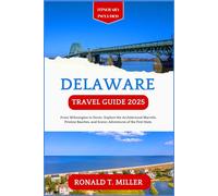 Delaware Travel Guide 2025: From Wilmington to Dover: Explore the Architectural Marvels, Pristine Beaches, and Scenic Adventures of the First State. (Essential Adventure Guide)
