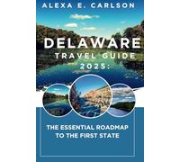 Delaware Travel Guide 2025:: The Essential Roadmap to the First State