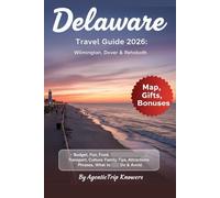 Delaware Travel Guide 2026: Wilmington, Dover & Rehoboth Budget, Fun, Food, Transport, Culture, Family Tips, Attractions, Phrases, Local Secrets, What ... Travel Smarter. Spend Less. Experience More)