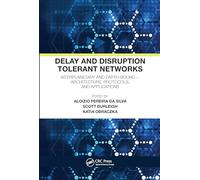 Delay and Disruption Tolerant Networks: Interplanetary and Earth-Bound -- Architecture, Protocols, and Applications