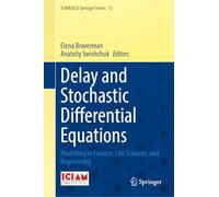 Delay and Stochastic Differential Equations: Modelling in Finance, Life Sciences, and Engineering (ICIAM2023 Springer Series, 12)