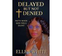 Delayed But Not Denied: Faith when God feels silent