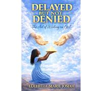 DELAYED BUT NOT DENIED: The Art of Waiting on God