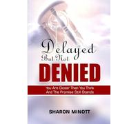 Delayed But Not Denied: You Are Closer Than You Think And The Promise Still Stands