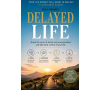 Delayed Life: Break the cycle of denial and procrastination, and take back control of your life.