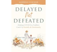Delayed Not Defeated: Helping COVID Era Toddlers Catch Up Socially & Emotionally