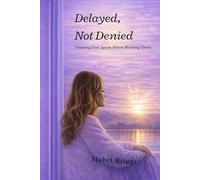 Delayed Not Denied: Trusting God Again When Waiting Hurts