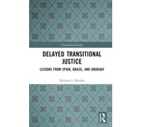 Delayed Transitional Justice : Lessons from Spain, Brazil, and Uruguay