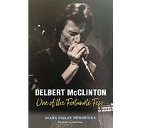 Delbert McClinton: One of the Fortunate Few (John and Robin Dickson Series in Texas Music, sponsored by the Center for Texas)