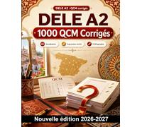 DELE A2 : 1000 QCM Corrigés: Préparation ciblée : vocabulaire, expression écrite, accords, conjugaison, pronoms et choix des temps pour progresser efficacement