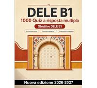 DELE B1 : 1000 Quiz a risposta multipla: Preparazione mirata su comprensione scritta, tempi passati, pronomi, preposizioni e verbi essenziali, con spiegazioni per il ripasso