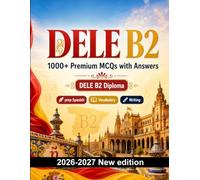 DELE B2 : 1000 MCQ with Answers: Language test prep Spanish: Reading, Vocabulary, Writing, Spelling, Exam format and written drills to pass the official language certificate