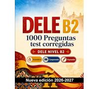 DELE B2 : 1000 Preguntas test corregidas: Preparación examen español: Gramática, Comprensión lectora, Vocabulario, Escritura, Ortografía y repaso escrito para aprobar el certificado de idioma