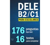 DELE B2/C1 PARA ESCOLARES: 16 textos para completar con 176 preguntas tipo test: comprensión de lectura y uso de la lengua, tarea 3. Examen DELE B2/C1 escolar (Biblioteca ELE: estudio)