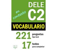 DELE C2: VOCABULARIO EN CONTEXTO - 17 textos para completar con 221 preguntas tipo test: ejercicios de léxico de nivel avanzado de español. Incluye las soluciones (Biblioteca ELE: repaso)